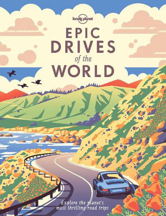 Lonely Planet's Epic Drives of the World Hardcover